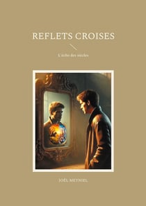 Reflets croises : L'écho des siècles
