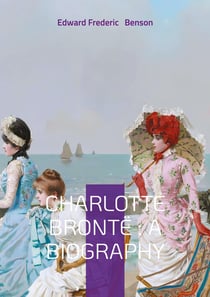 Charlotte Brontë : A biography : Unveiling Victorian Literature Brontë Family and Literary Analysis