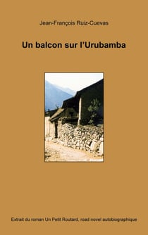 Un balcon sur l'Urubamba : Extrait du roman Un petit routard, road novel autobiographique