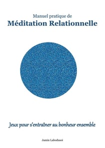 Méditation Relationnelle : Jeux pour s'entraîner au bonheur ensemble