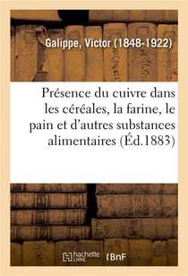 Note sur la presence du cuivre dans les cereales, la farine, le pain - et diverses autres substances