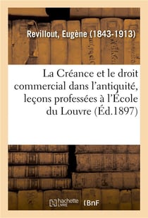 La creance et le droit commercial dans l'antiquite, lecons professees a l'ecole du louvre