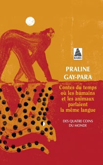 Contes du temps ou les humains et les animaux parlaient la même langue : Des quatre coins du monde