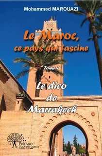 Le dico de marrakech - le maroc, ce pays qui fascine (tome i)