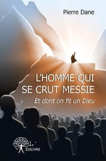 L'homme qui se crut messie et dont on fit un dieu