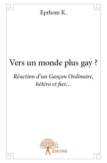 Vers un monde plus gay ? réaction d'un garçon ordinaire, hétéro et fier...