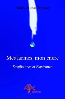Mes larmes, mon encre - souffrances et espérance