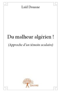 Du malheur algérien ! approche d'un témoin oculaire