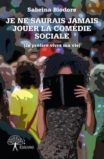 Je ne saurais jamais jouer la comédie sociale (je préfère vivre ma vie)