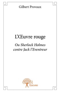 L'oeuvre rouge - ou Sherlock Holmes contre Jack l'Eventreur