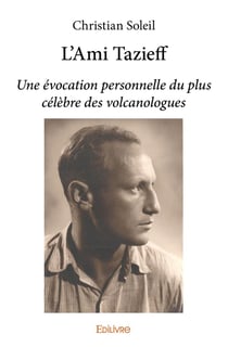 L'Ami Tazieff : Une évocation personnelle du plus célèbre des volcanologues