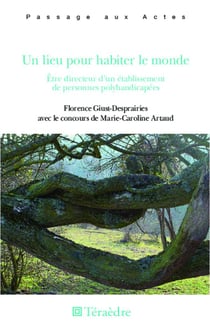 Un lieu pour habiter le monde - être directeur d'un établissement de personnes polyhandicapées