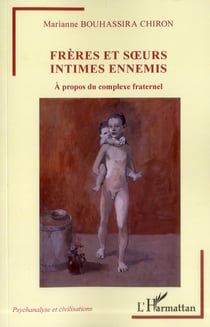 Frères et soeurs intimes ennemis : A propos du complexe fraternel