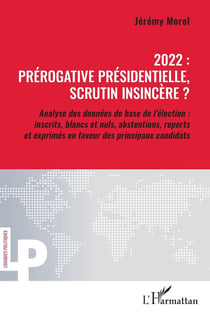 2022 : prérogative présidentielle, scrutin insincère ? analyse des données de base de l'élection : inscrits, blancs, nuls, abstentions, reports et exprimés en faveur des princpaux candidats