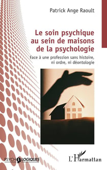 Le soin psychique au sein de maisons de la psychologie : Face à une profession sans histoire, ni ordre, ni déontologie