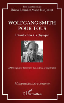 Wolfgang Smith pour tous : Introduction à la physique : Et témoignages-hommages à la suite de sa disparition