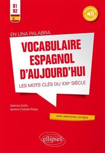 En una palabra. Vocabulaire espagnol d'aujourd'hui. Les mots clés du XXIe siècle avec exercices corrigés et fichiers audio - B1-B2