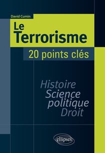 Le terrorisme - histoire, science politique, droit - 20 points clés (édition 2018)