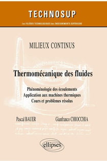Milieux continus - Thermo-mécanique des fluides - Phénoménologie des écoulements. Application aux machines thermiques - Cours et problèmes résolus
