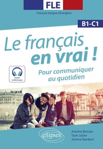 FLE (français langue étrangère). le français en vrai ! pour communiquer au quotidien - B1-C1
