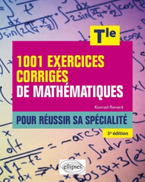 1001 exercices corrigés de mathématiques : pour réussir sa spécialité - terminale (3e édition)