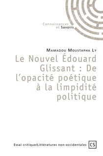 Le Nouvel Édouard Glissant: De l'opacité poétique à la limpidité politique
