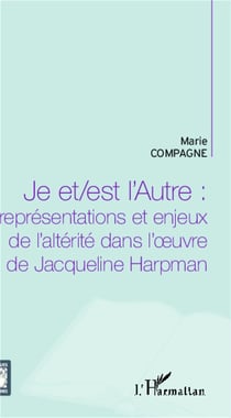 Je et est l'autre : représentations et enjeux de l'altérité dans l'oeuvre de Jacqueline Harpman