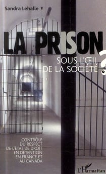 La prison sous l'oeil de la société - contrôle du respect de l'état de droit en détention en France et au Canada