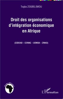 Droit des organisations d'intégration économique en Afrique (CEDEAO - CEMAC - UEMOA - ZMAO)