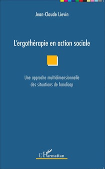 Ergothérapie en action sociale - une approche multidimensionnelle des situations de handicap