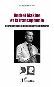 Andreï Makine et la francophonie : Pour une géopoétique des oeuvres littéraires
