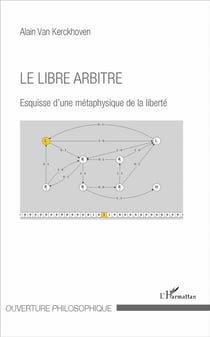 Le libre arbitre - esquisse d'une métaphysique de la liberté