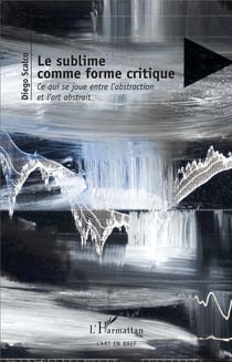 L rsublime comme forme critique - ce qui se joue entre l'abstraction et l'art abstrait