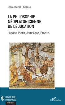 La philosophie néoplatonicienne de l'éducation - Hypatie, Plotin, Jamblique, Proclus