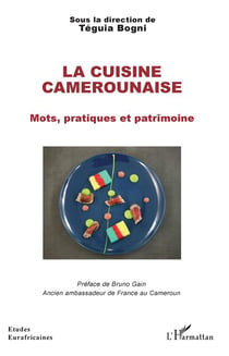 La cuisine camerounaise - mots, pratiques et patrimoine