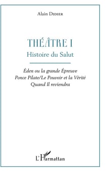 Théâtre 1 - histoire du salut, éden ou la grande épreuve Ponce Pilate / le pouvoir et la vérité quand il reviendra
