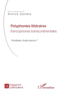Polyphonies littéraires francophones transcontinentales - frontières, front tierces ?