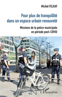 Pour plus de tranquilité dans un espace urbain renouvelé - missions de la police municipale post-COVID