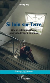 Si loin sur terre - une institution asilaire pour handicapés mentaux