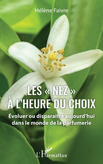 Les "nez" à l'heure du choix - évoluer ou disparaître aujourd'hui dans le monde de la parfumerie
