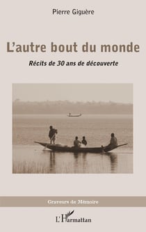L'autre bout du monde - récits de 30 ans de decouverte