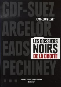 Les dossiers noirs de la droite - gdf-suez, arcelor, eads, pechiney