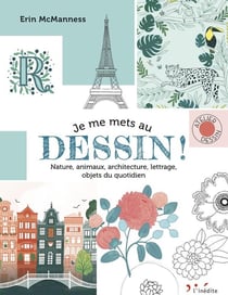 Je me mets au dessin ! nature, animaux, architecture, lettrage, objets du quotidien