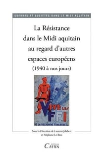 La Résistance dans le Sud-Ouest au regard d'autres espaces européens - 1940 à nos jours