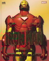 Iron Man : le guide ultime du super-héros en armure