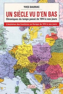 Un siècle vu d'en bas - chroniques du temps passé de 1914 à nos jours