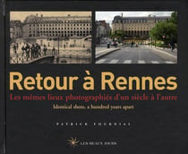 RETOUR A  : Rennes - les mêmes lieux photographiés d'un siècle à l'autre