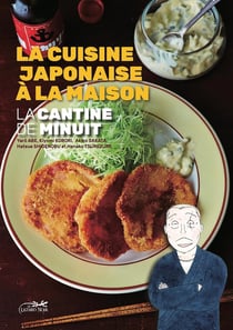 La cantine de minuit - la cuisine japonaise a la maison