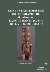 CONVENTION POUR UNE ORTHOGRAPHE DU BENDEGESE : LANGUE BANTU (C. 81) / DE LA R. D. DU CONGO