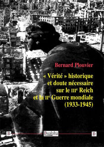 « Vérité » historique et doute nécessaire sur le IIIe Reich et la IIe Guerre mondiale (1933-1945)